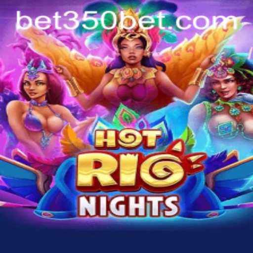 HotRioNights: Dive into the Tropical Gaming Extravaganza with 350bet